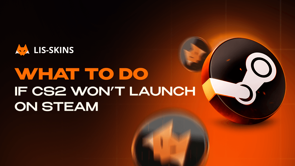 What to Do If CS2 Won’t Launch on Steam? A Complete Breakdown of Causes and Fixes