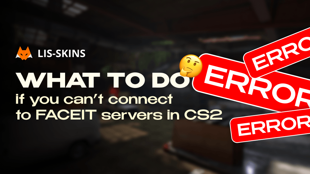 What to Do If You Can’t Connect to FACEIT Servers in CS2